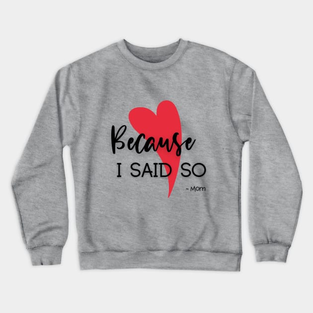 Because I said so Crewneck Sweatshirt by Delilah Designs